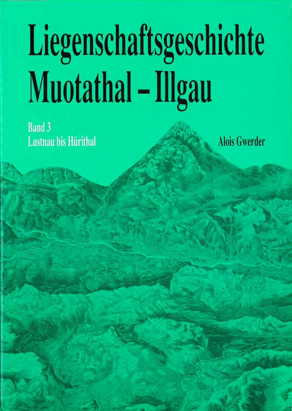 Liegenschaftsgeschichte Muotathal-Illgau Band 3