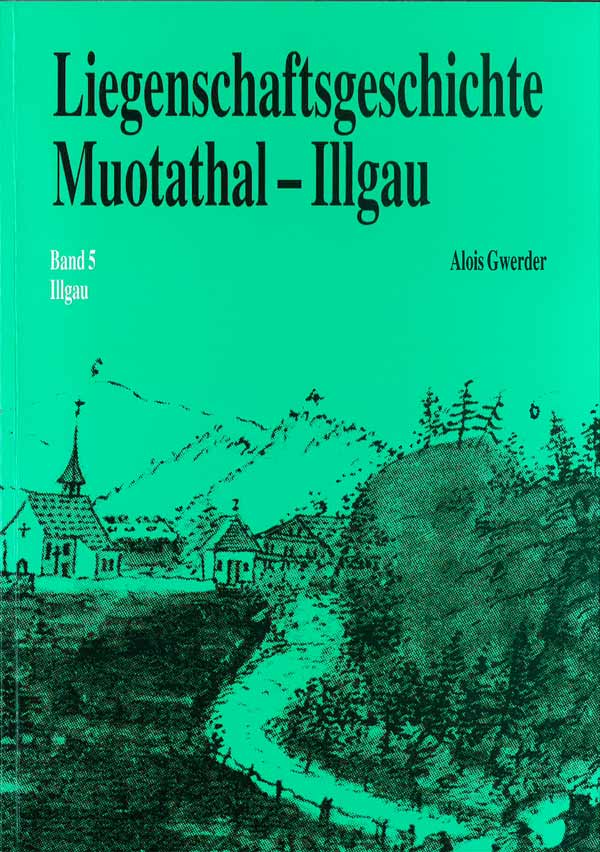 Liegenschaftsgeschichte Muotathal-Illgau Band 5