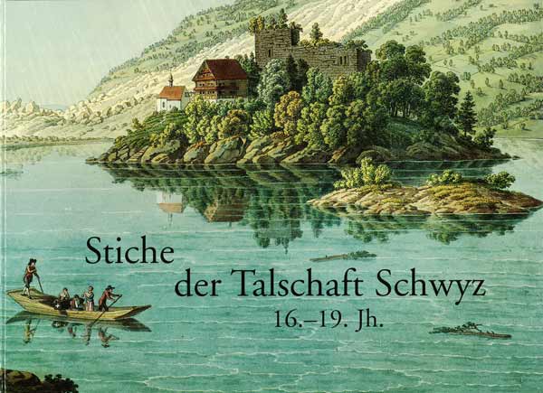 Stiche der Talschaft Schwyz 16. – 19. Jahrhundert